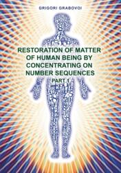 Restoration of Matter of Human Being by Concentrating on Number Sequence - Part 1 - Grigori Grabovoi (ISBN: 9783735720887)