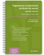 Organizarea si exercitarea profesiei de avocat. Legislatie adnotata, actualizata la 1 iulie 2024 - Tudor Duca (ISBN: 9786069628676)