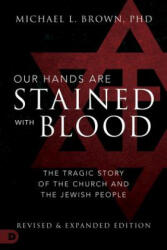 Our Hands Are Stained with Blood: The Tragic Story of the Church and the Jewish People - Michael L. Brown (ISBN: 9780768451115)