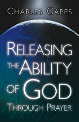 Releasing the Ability of God Through Prayer - Charles Capps (ISBN: 9780982032022)