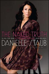 The Naked Truth: The Real Story Behind the Real Housewife of New Jersey--In Her Own Words - Danielle Staub, Staub (ISBN: 9781439182901)