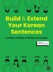 BUILD AND EXTEND YOUR KOREAN SENTENCES (Bilingue Coréen - Anglais) - collegium (2021)