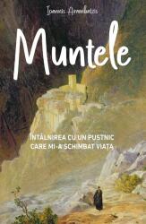 Muntele. Intalnirea cu un pustnic care mi-a schimbat viata - Ioannis Arambatzis (ISBN: 9789731369853)