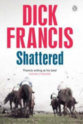 Shattered - Dick Francis (2013)