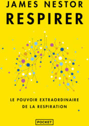 Respirer - Le pouvoir extraordinaire de la respiration - James Nestor (ISBN: 9782266327497)