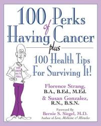 100 Perks of Having Cancer: Plus 100 Health Tips for Surviving It! (2013)