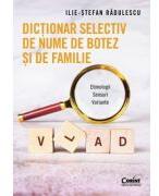 Dictionar selectiv de nume de botez si de familie. Etimologii. Sensuri. Variante - Ilie-Stefan Radulescu (ISBN: 9786060885986)