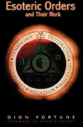 The Esoteric Orders and Their Work - Dion Fortune, Gareth Knight (2000)