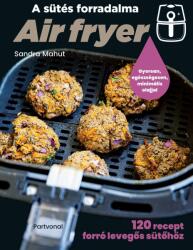 Air fryer - A sütés forradalma (2024)