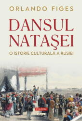 Dansul Natasei. O istorie culturala a Rusiei (editie noua) - Orlando Figes (ISBN: 9789734699995)