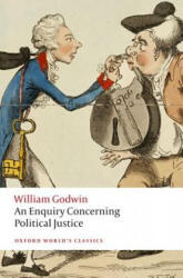 Enquiry Concerning Political Justice - William Godwin (2013)