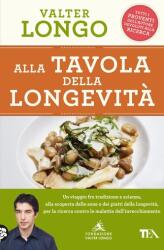 Alla tavola della longevità. Un viaggio tra tradizione e scienza alla scoperta delle zone e dei piatti della longevità, per la ricerca contro le malat - Valter Longo (2023)
