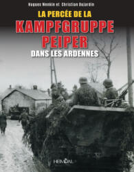 La Percée de la Kampfgruppe Peiper dans les Ardennes - WENKIN, DUJARDIN (2024)