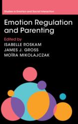 Emotion Regulation and Parenting - Isabelle Roskam, James J. Gross, Moïra Mikolajczak (ISBN: 9781009304375)