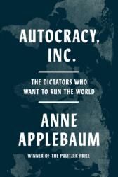 Autocracy Inc. - APPLEBAUM ANNE (ISBN: 9780385549936)