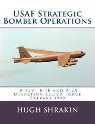 USAF Strategic Bomber Operations: B-52H, B-1B and B-2A, Operation Allied Force, Balkans 1999 - Hugh Shrakin (ISBN: 9781903630419)