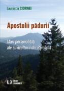 Apostolii padurii. Mari personalitati ale silviculturii din Romania - Laurentiu Ciornei (ISBN: 9786060930686)