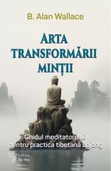 Arta transformarii mintii - Dr. B. Alan Wallace (ISBN: 9786066396004)