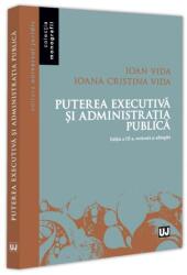 Puterea executiva si administratia publica, editia a 3-a, revazuta si adaugita - Ioan Vida, Ioana Cristina Vida (ISBN: 9786063915291)