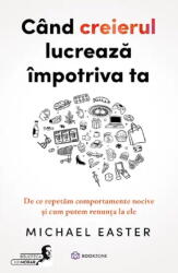Cand creierul lucreaza impotriva ta - Michael Easter (ISBN: 9786303052922)