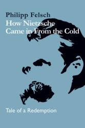 How Nietzsche Came in From the Cold (2024)