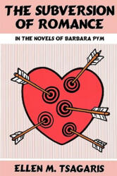 Subversion of Romance in the Novels of Barbara Pym - Tsagaris (1998)