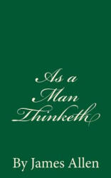 As a Man Thinketh: By James Allen - James Allen (ISBN: 9781536838978)