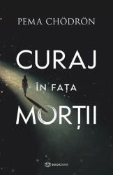 Curaj in fata mortii - Pema Chodron (ISBN: 9786303052946)