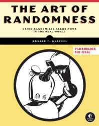 The Art of Randomness: Using Randomized Algorithms in the Real-World - Kneusel, Ronald T. (2023)