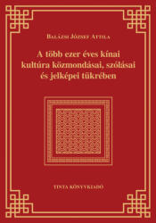 A több ezer éves kínai kultúra közmondásai, szólásai és jelképei tükrében (ISBN: 9789634093503)