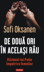 De Doua Ori In Acelasi Rau. Razboiul Lui Putin, Sofi Oksanen - Editura Polirom (ISBN: 9789734699056)