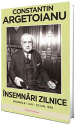 Insemnari zilnice, Volumul 6. 1 ianuarie - 30 iunie 1939 - Constantin Argetoianu (ISBN: 9786306588404)
