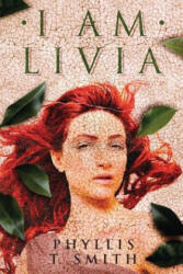 I am Livia - PHYLLIS T. SMITH (ISBN: 9781477848821)