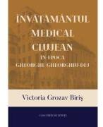 Invatamantul medical clujean in epoca Gheorghe Gheorghiu-Dej - Victoria Grozav Biris (ISBN: 9786061723454)