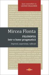 Filosofia intr-o lume pragmatica - Mircea Flonta (ISBN: 9786306651160)