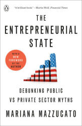 The Entrepreneurial State: Debunking Public vs. Private Sector Myths - Mazzucato, Mariana (2024)
