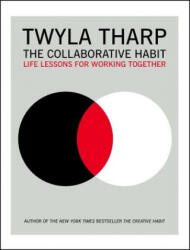 The Collaborative Habit: Life Lessons for Working Together - Twyla Tharp, Jesse Kornbluth (ISBN: 9781416576518)