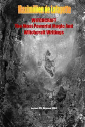 Whitchcraft. the Most Powerful Magic and Witchcraft Writings - Maximillien De Lafayette (ISBN: 9781329486843)