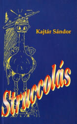 Kajtár Sándor: Struccolás Jó állapotú szépséghibás (ISBN: 9789639418752)