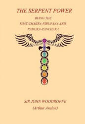 The Sepent Power: Being The SHAT-CHAKRA-NIRUPANA and PADUKA-PANCHAKA - Sir John Woodroffe (ISBN: 9781976124761)