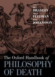 Oxford Handbook of Philosophy of Death - Ben Bradley, Fred Feldman, Jens Johansson (ISBN: 9780190271459)