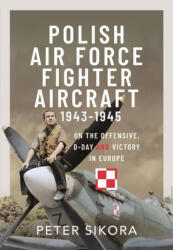 Polish Air Force Fighter Aircraft, 1943-1945 - Sikora, Peter (ISBN: 9781399032896)