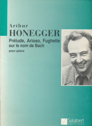 Arthur Honegger: Arthur Honegger: Prelude, Arioso, Fughette sur le nom de Bach - zongorára (ISBN: 9780048044389)