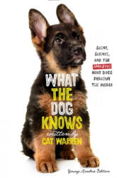 What the Dog Knows Young Readers Edition: Scent, Science, and the Amazing Ways Dogs Perceive the World - Patricia J. Wynne (ISBN: 9781534428157)