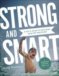 Strong and Smart - A Boy`s Guide to Building Healthy Emotions - David LMSW Thomas (2022)