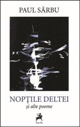 Noptile Deltei si alte poeme - Paul Sarbu (ISBN: 9786060235620)