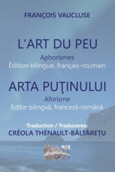 L'Art du peu. Aphorismes. Arta putinului. Aforisme: Edition bilingue, français-roumain. Editie bilingva franceza-romana - Creola Thenault-Baltaretu, Vasile Poenaru, Francois Vaucluse (ISBN: 9781673257342)