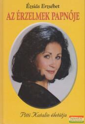 Az érzelmek papnője - Pitti Katalin életútja (ISBN: 9789639173941)