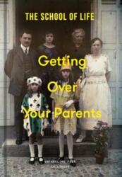 Getting Over Your Parents - The School of Life (ISBN: 9781915087522)