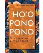 Ho'oponopono. Tot ce ai nevoie pentru a fi fericit - Giovanna Garbuio (ISBN: 9786068998947)